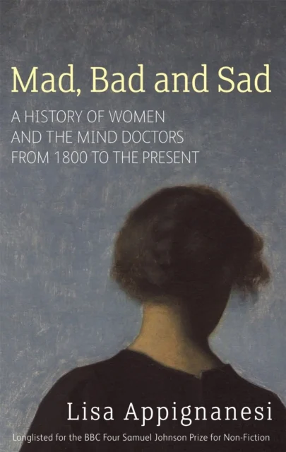Mad, Bad and Sad by Lisa Appignanesi